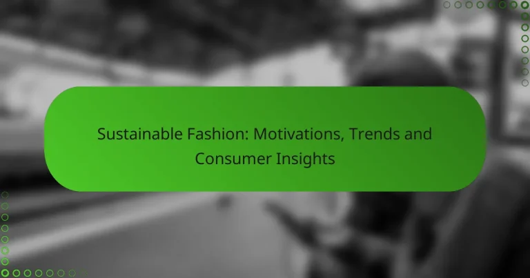 Sustainable Fashion: Motivations, Trends and Consumer Insights