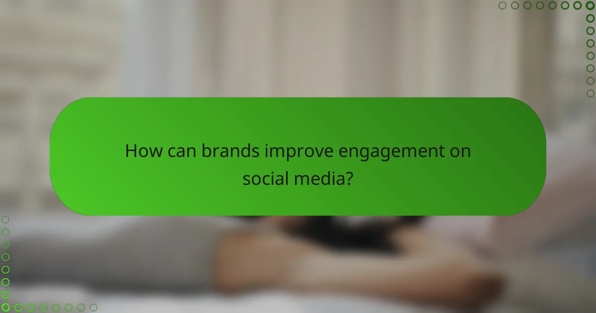 How can brands improve engagement on social media?