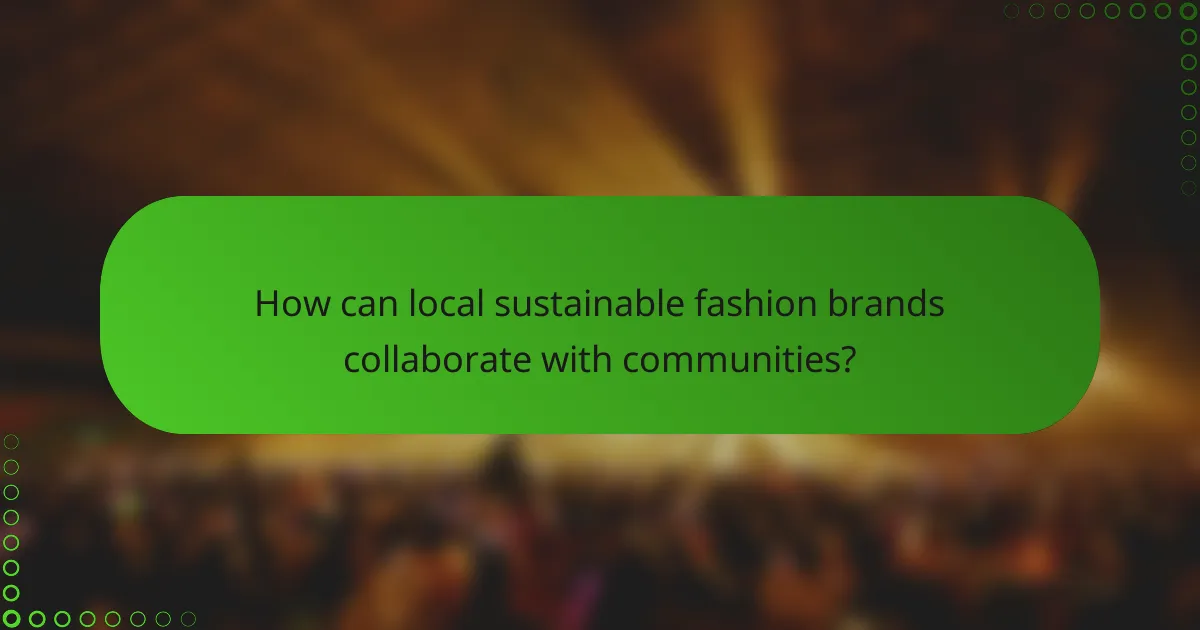 How can local sustainable fashion brands collaborate with communities?