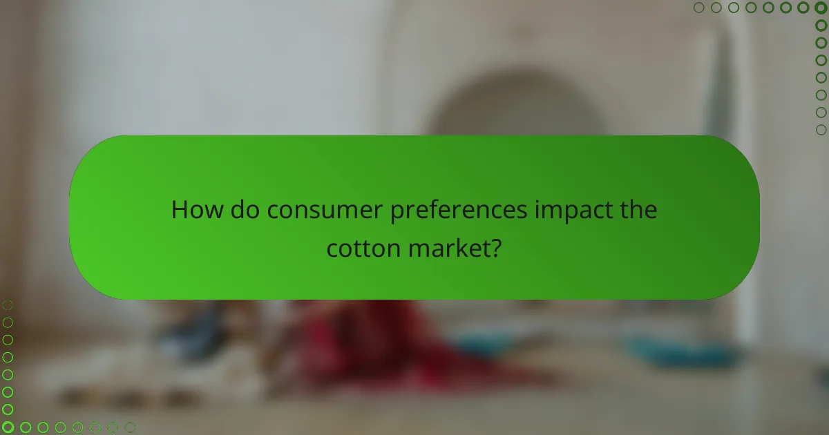 How do consumer preferences impact the cotton market?