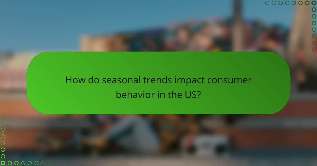 How do seasonal trends impact consumer behavior in the US?