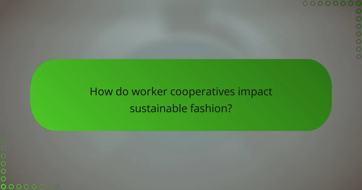 How do worker cooperatives impact sustainable fashion?