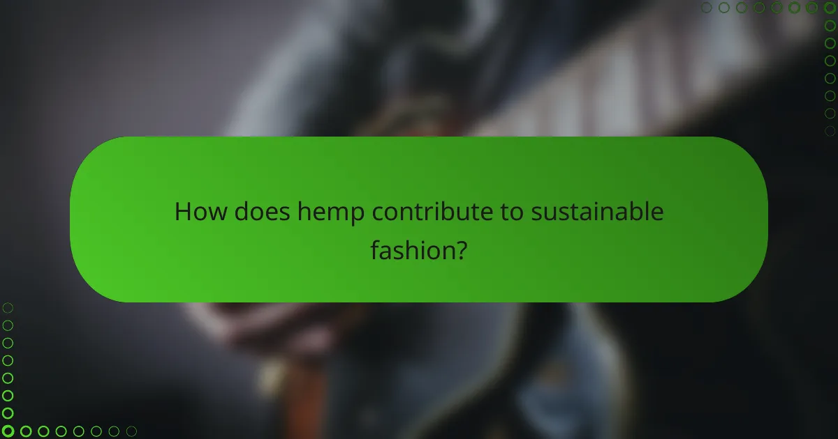 How does hemp contribute to sustainable fashion?
