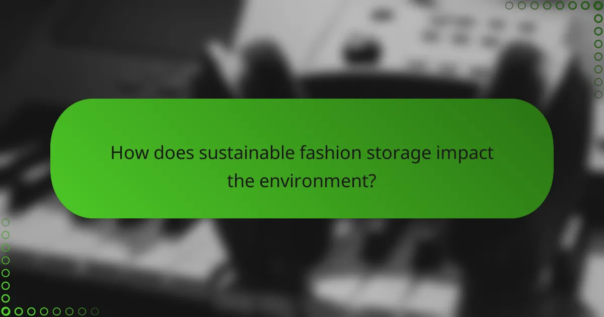 How does sustainable fashion storage impact the environment?
