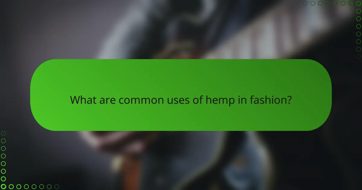 What are common uses of hemp in fashion?