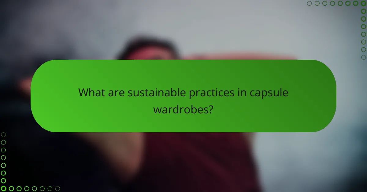 What are sustainable practices in capsule wardrobes?
