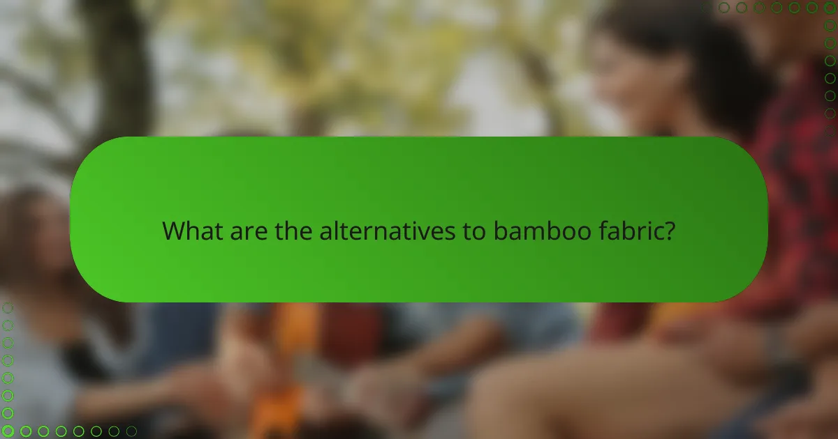 What are the alternatives to bamboo fabric?