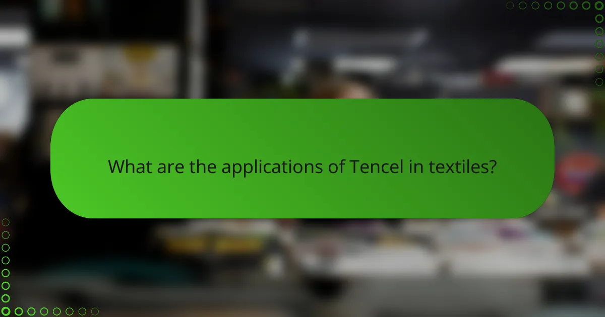 What are the applications of Tencel in textiles?