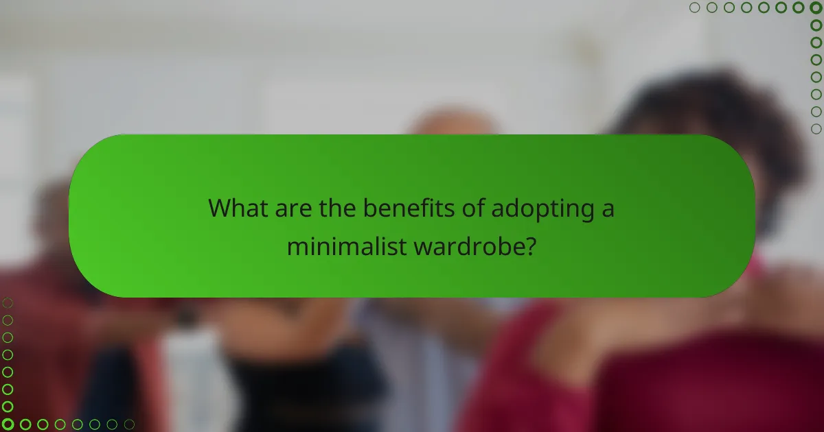 What are the benefits of adopting a minimalist wardrobe?