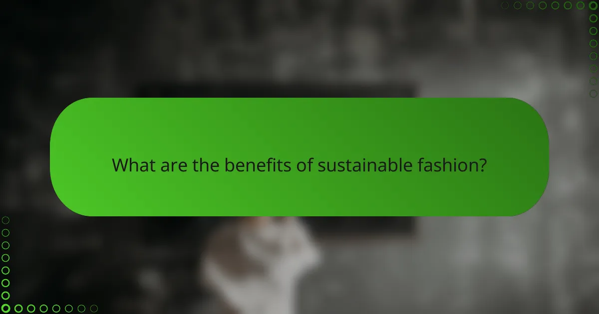 What are the benefits of sustainable fashion?