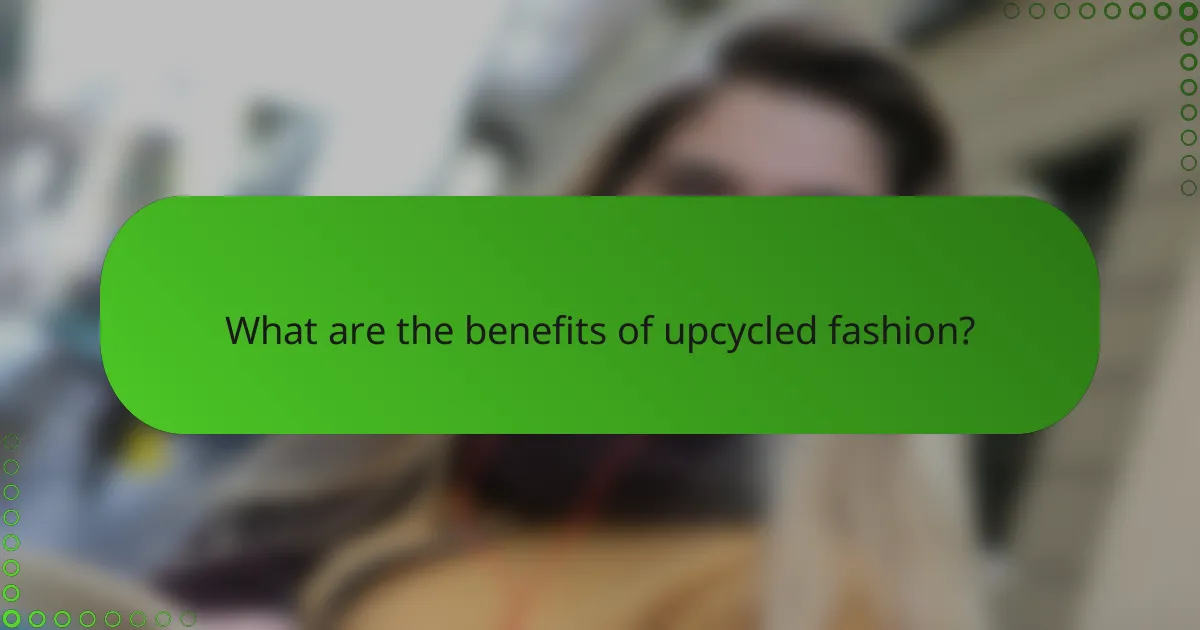 What are the benefits of upcycled fashion?