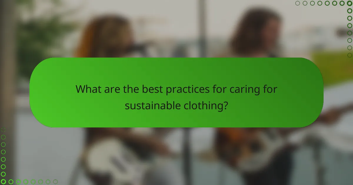 What are the best practices for caring for sustainable clothing?