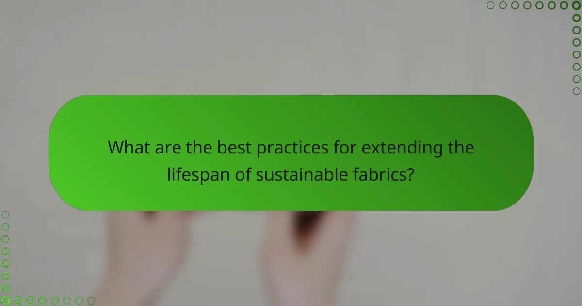 What are the best practices for extending the lifespan of sustainable fabrics?