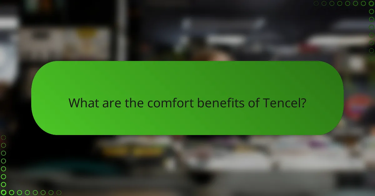 What are the comfort benefits of Tencel?