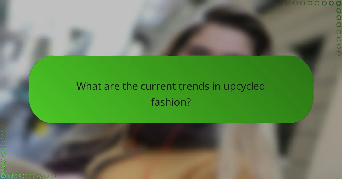 What are the current trends in upcycled fashion?