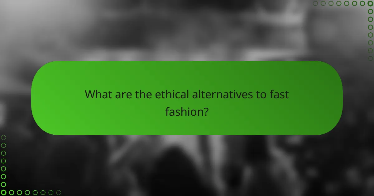 What are the ethical alternatives to fast fashion?