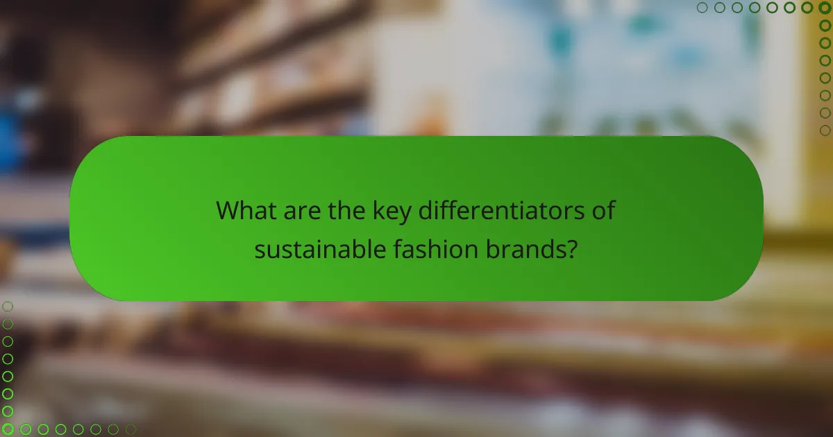 What are the key differentiators of sustainable fashion brands?