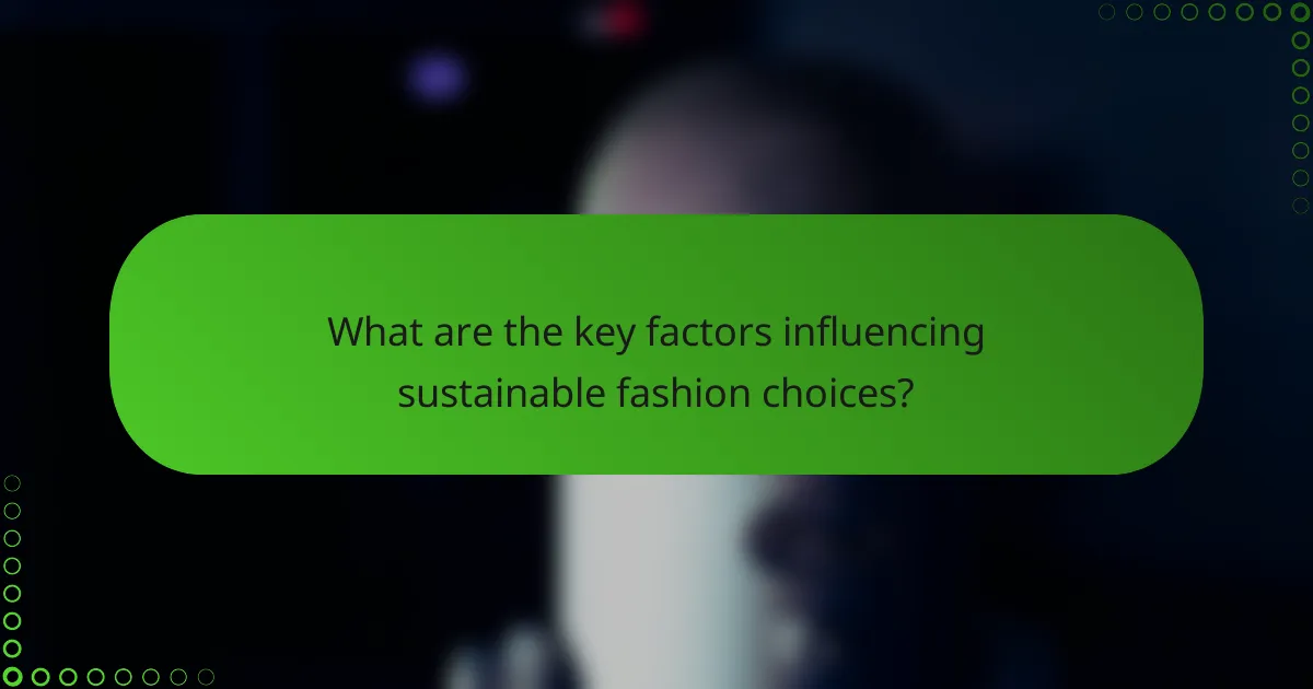What are the key factors influencing sustainable fashion choices?