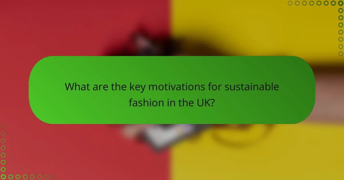 What are the key motivations for sustainable fashion in the UK?