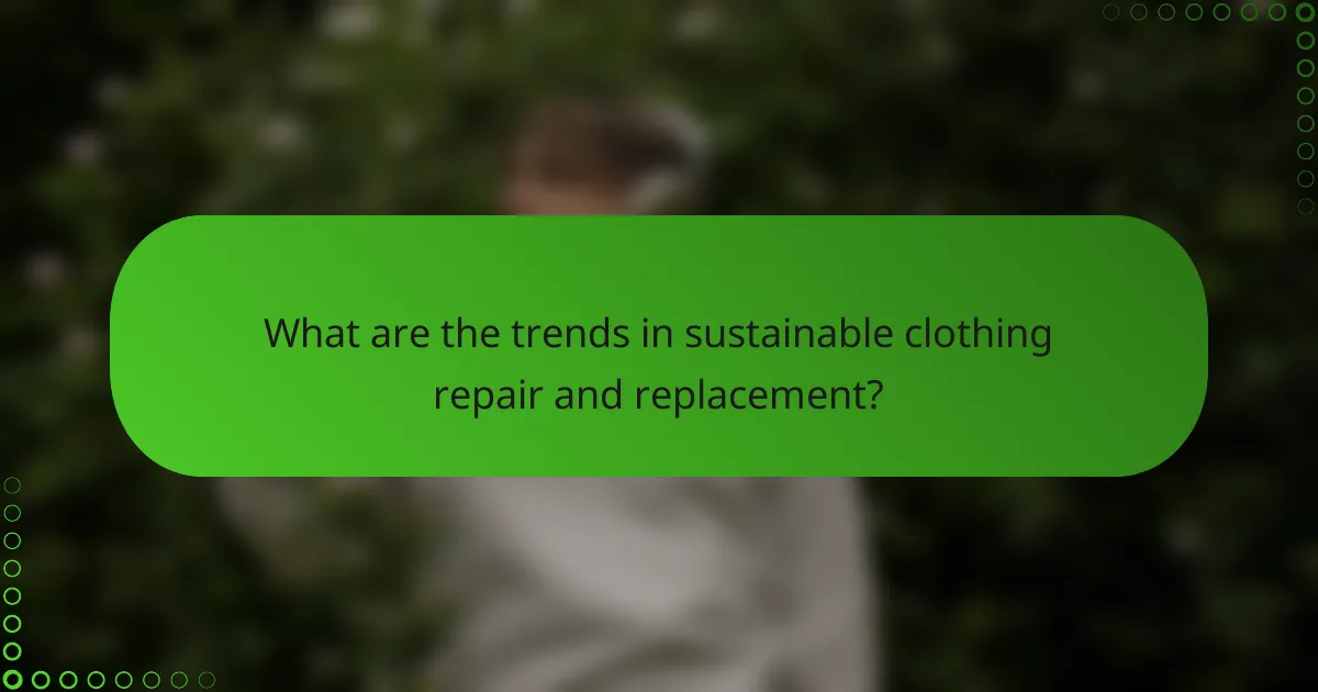 What are the trends in sustainable clothing repair and replacement?