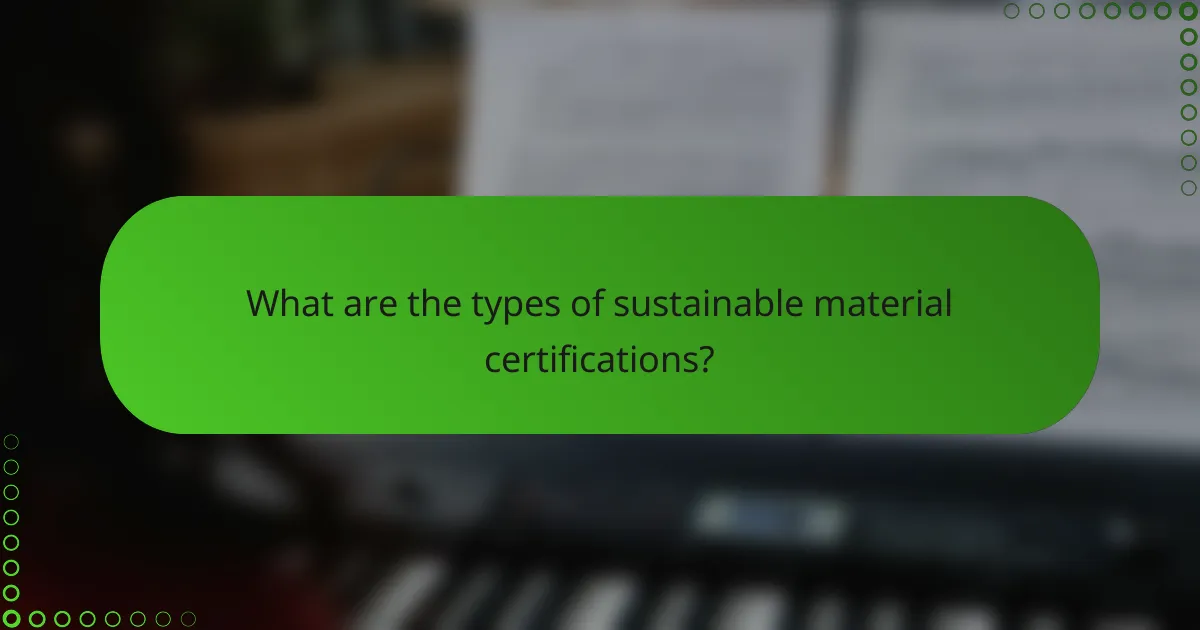 What are the types of sustainable material certifications?
