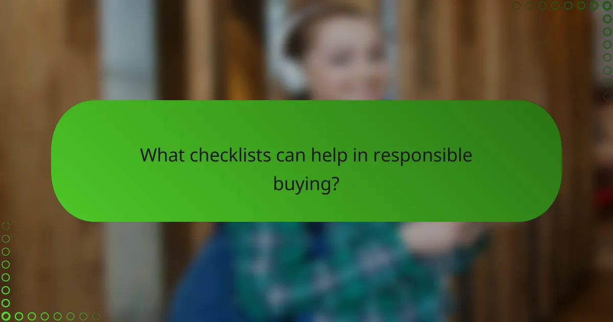 What checklists can help in responsible buying?