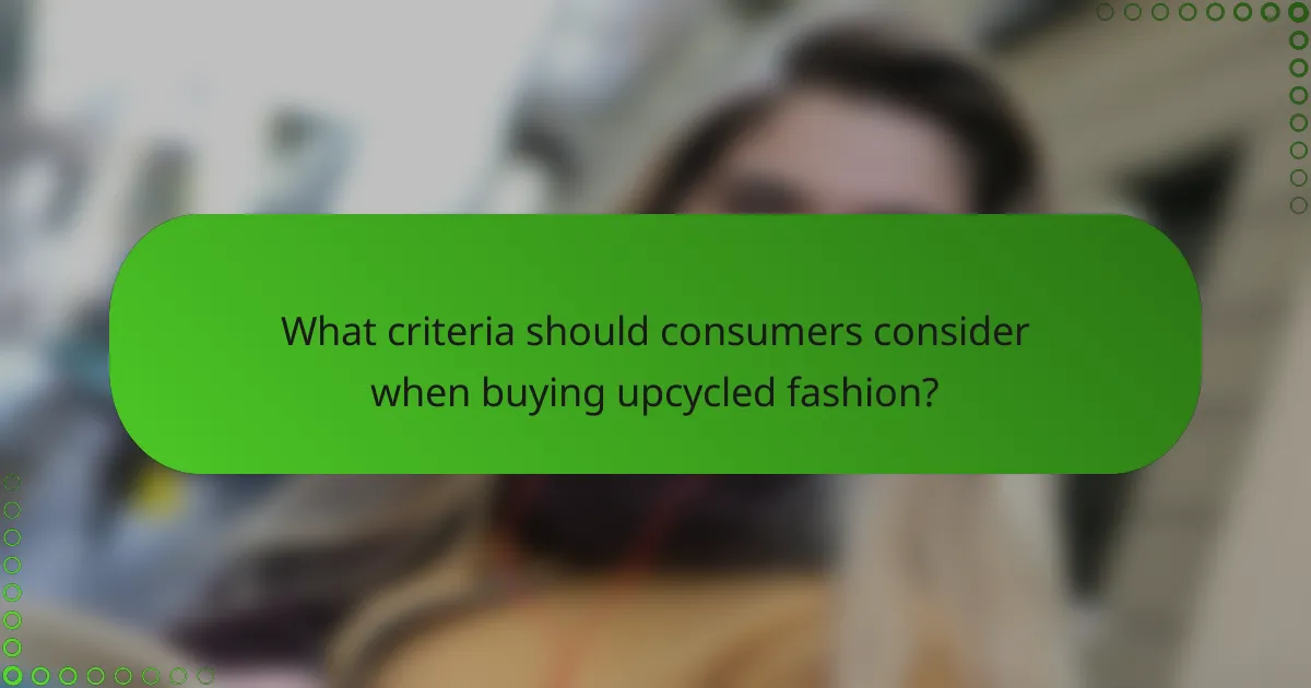 What criteria should consumers consider when buying upcycled fashion?