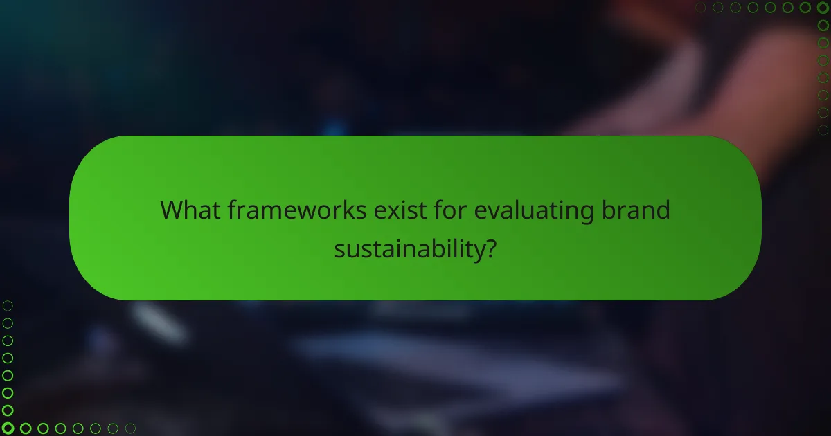 What frameworks exist for evaluating brand sustainability?