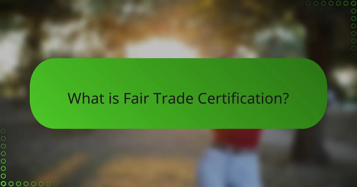What is Fair Trade Certification?