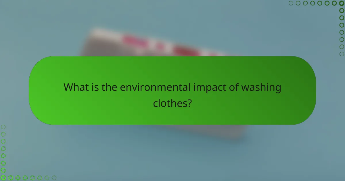 What is the environmental impact of washing clothes?