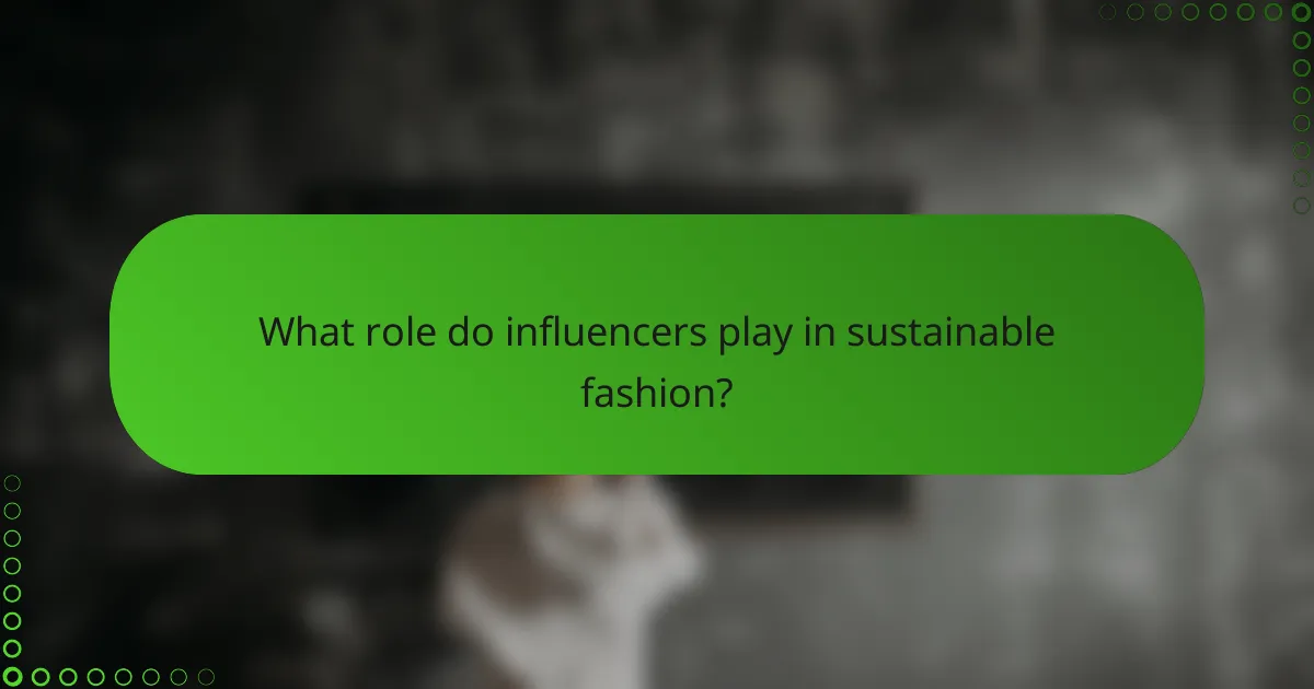 What role do influencers play in sustainable fashion?